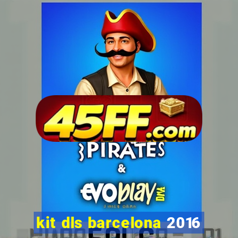 kit dls barcelona 2016